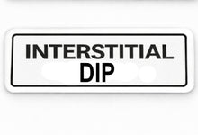 Load image into Gallery viewer, Rectangular sign with 'INTERSTITIAL DIP' text on a white background