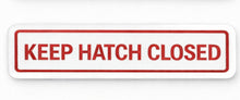Load image into Gallery viewer, Sign with 'KEEP HATCH CLOSED' text on a white background