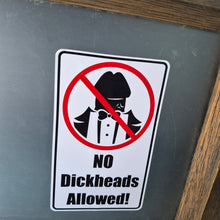 Load image into Gallery viewer, Sign with a prohibition symbol and text 'No Dickheads Allowed!' on a wooden frame.