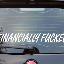 Load image into Gallery viewer, back window decal of FINANCIALLY fuCKed