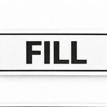 Load image into Gallery viewer, Rectangular sign with the word 'FILL' on a white background