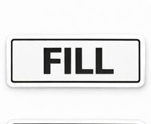 Load image into Gallery viewer, Rectangular sign with the word 'FILL' on a white background