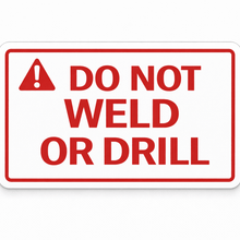 Load image into Gallery viewer, Red warning sign with text 'DO NOT WELD OR DRILL' on a white background
