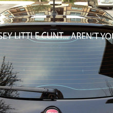 Load image into Gallery viewer, Nosey little c#nt aren't you decal sticker vinyl cut