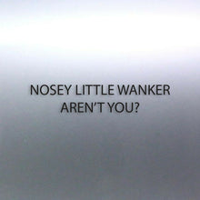 Load image into Gallery viewer, Small Nosey little Wanker aren't you? sticker funn