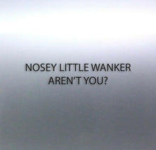 Load image into Gallery viewer, Small Nosey little Wanker aren't you? sticker funn