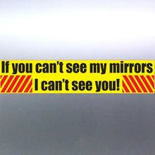Load image into Gallery viewer, If you can't see my mirrors i can't see you Vinyl stickers