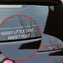 Load image into Gallery viewer, Nosey little Shit... aren't you? sticker funny vin