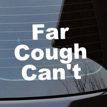 Load image into Gallery viewer, Far cough can't Funny Sticker Car Decal Vinyl Jdm decal