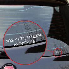 Load image into Gallery viewer, Nosey little f#cker aren't you? sticker funny vinyl decal
