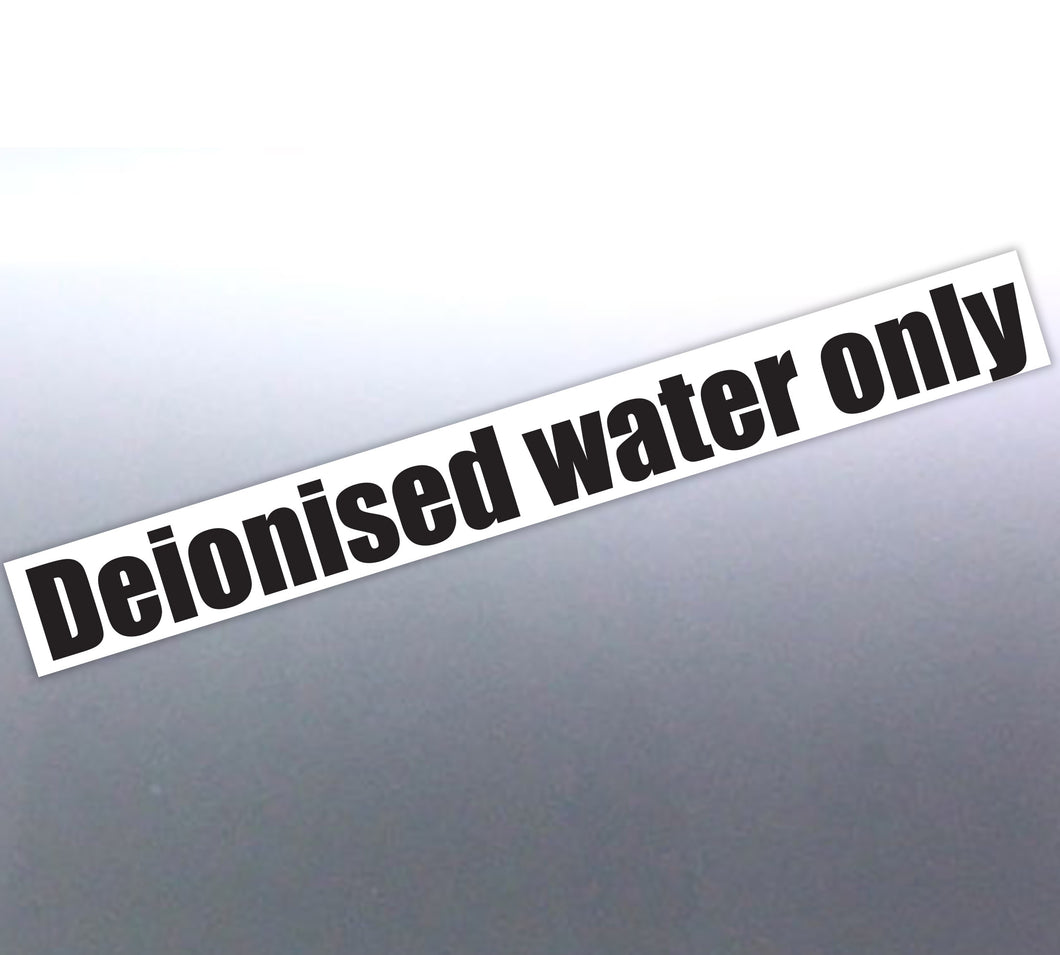 Deionised water only sticker at 890 x 100 mm Vinyl Cut Sticker | Stick-Dat