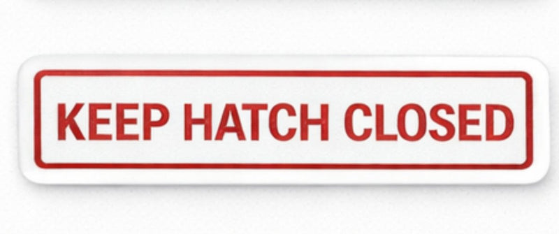 Sign with 'KEEP HATCH CLOSED' text on a white background