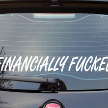 Load image into Gallery viewer, back window decal of FINANCIALLY fuCKed 
