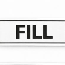 Load image into Gallery viewer, Rectangular sign with the word 'FILL' on a white background
