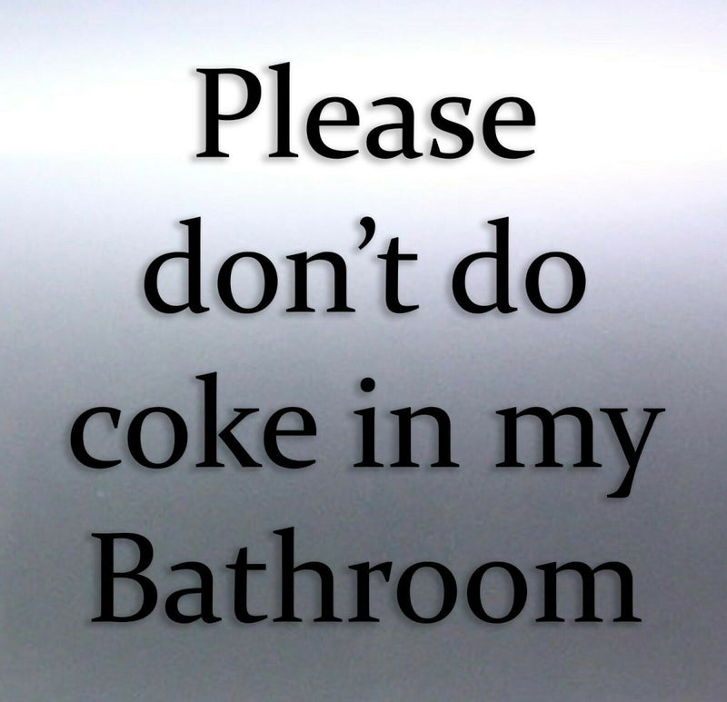 Please don't do coke in my bathroom Vinyl Sticker 