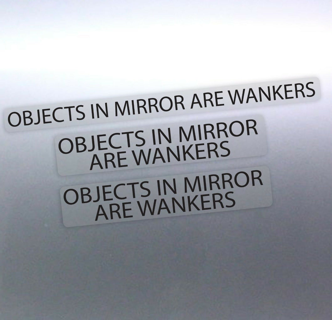 3 of Objects in mirror are Wankers Sticker Funny 4