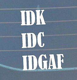 IDK IDK IDGAF sticker 150 x 105 mm Australian made