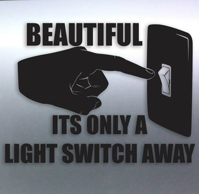 Beautiful its only a light switch away car Vinyl rude