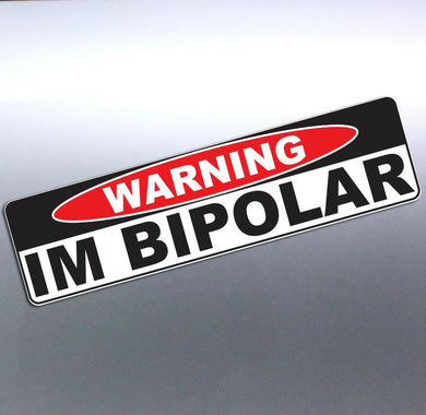 Warning IM BIPOLAR funny Crazy car Vinyl Sticker 2