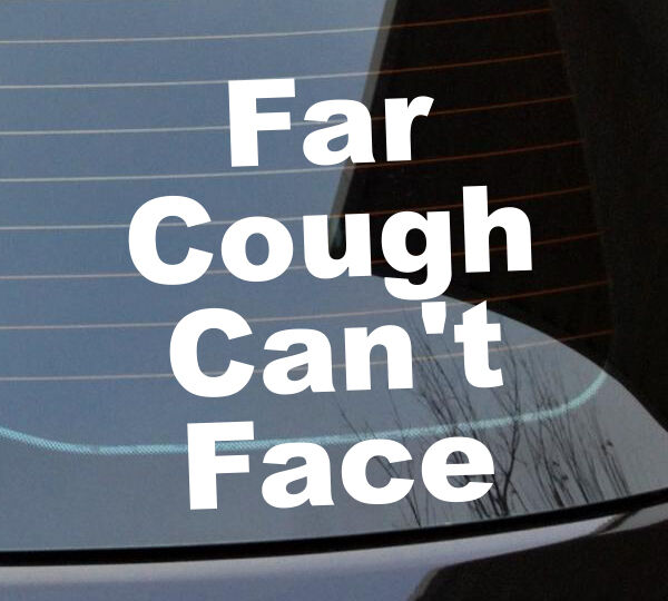 Far cough can't face Funny Sticker Car Decal Vinyl