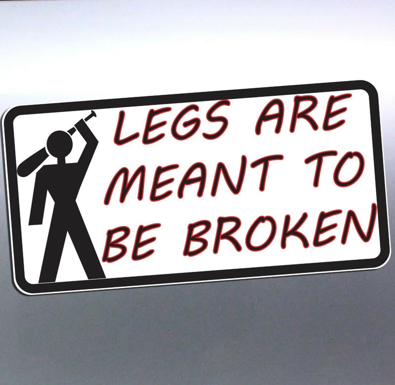 Legs are meant to be broken Man holding baseball b