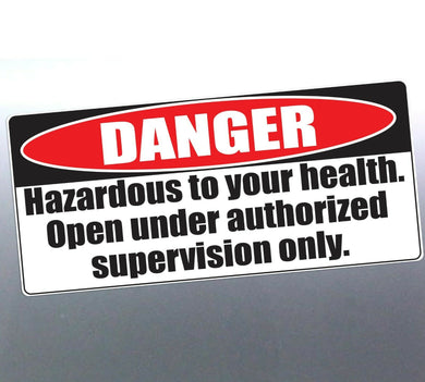 Hazardous to your health Open under authorized sup
