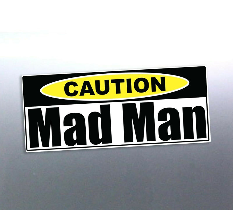 Mad Man funny Caution Vinyl cut sticker Car Boat w