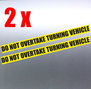 2 x Do not overtake turning vehicle Vinyl Sticker 