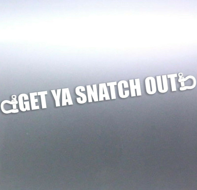 Get ya Snatch out decal vinyl cut 4x4 sticker long