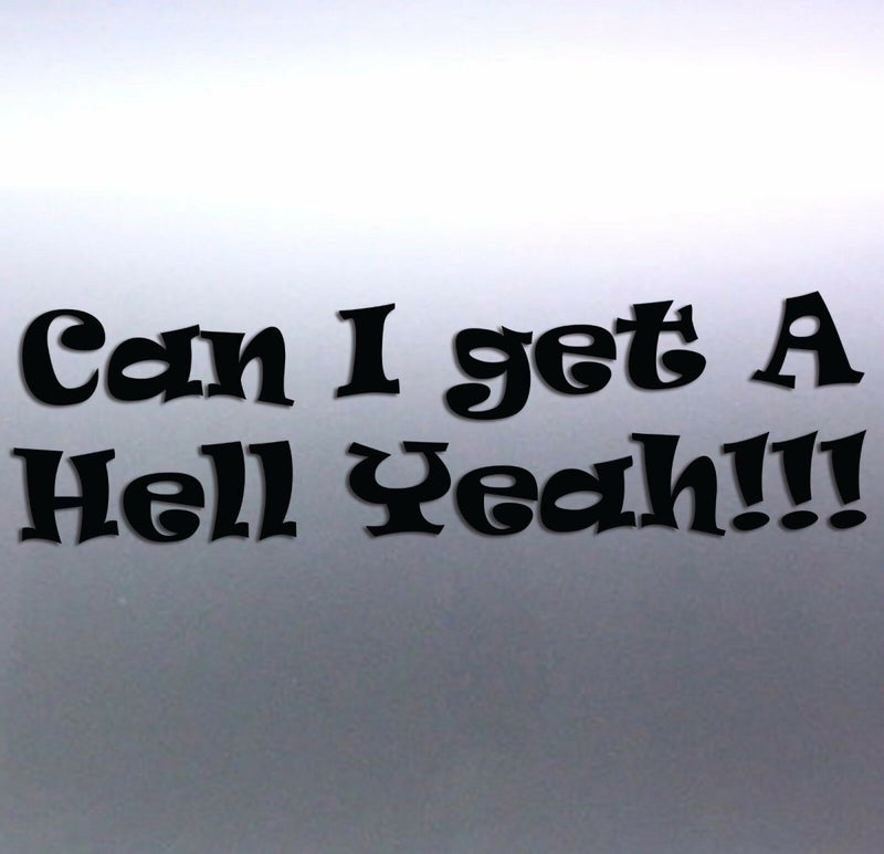 Can i get a hell yeah!! vinyl cut Car Sticker for 