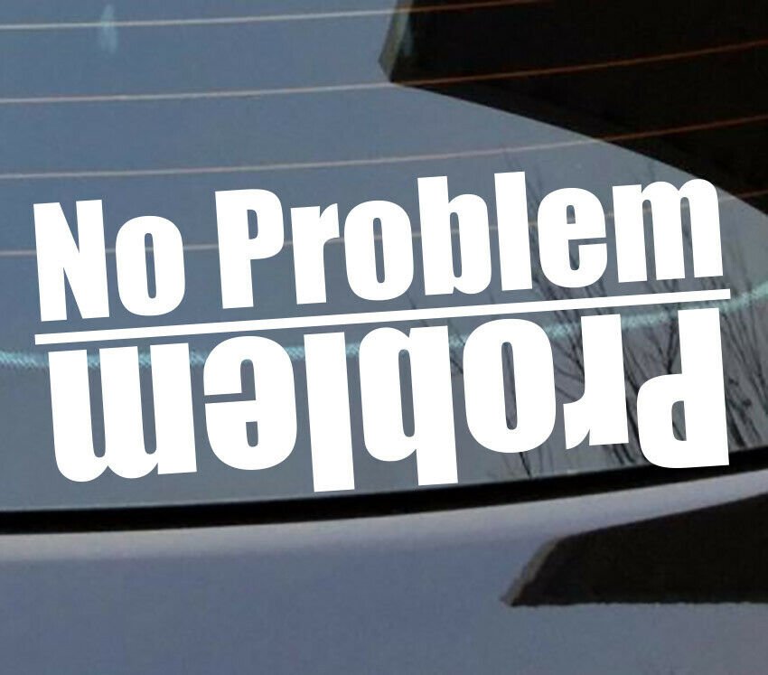 No Problem decal when upside down sticker problem – Stick-Dat