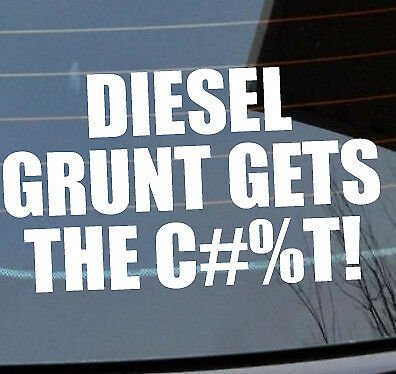 DIESEL GRUNT GETS C#%T! Sticker DIRTY 4x4 4wd Car 