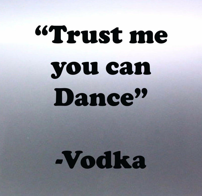 Trust me you can dance Vodka vinyl cut Car Sticker
