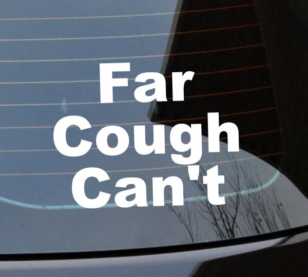 Far cough can't Funny Sticker Car Decal Vinyl Jdm 