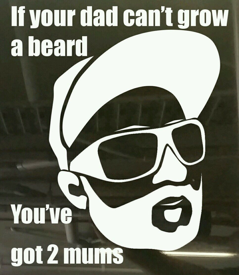 If your dad can't grow a beard u got 2 mums Sticke
