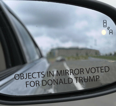 3 x Objects in mirror Voted for Donald Trump Stick