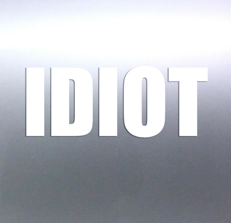 Idiot Sticker Vinyl cut for Car, Boat, boat or win