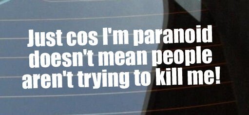 maybe i'm just paranoid Images High Quality Grahic Just cos I'm paranoid doesn't mean people aren't t – Stick-Dat