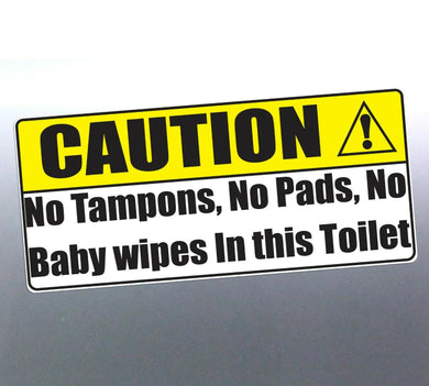 Caution No Tampons No Pads No Baby wipes In this decal
