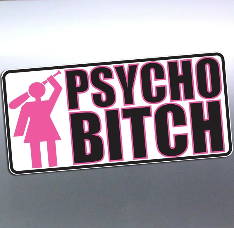 PSYCHO BITCH holding baseball bat funny Crazy car 