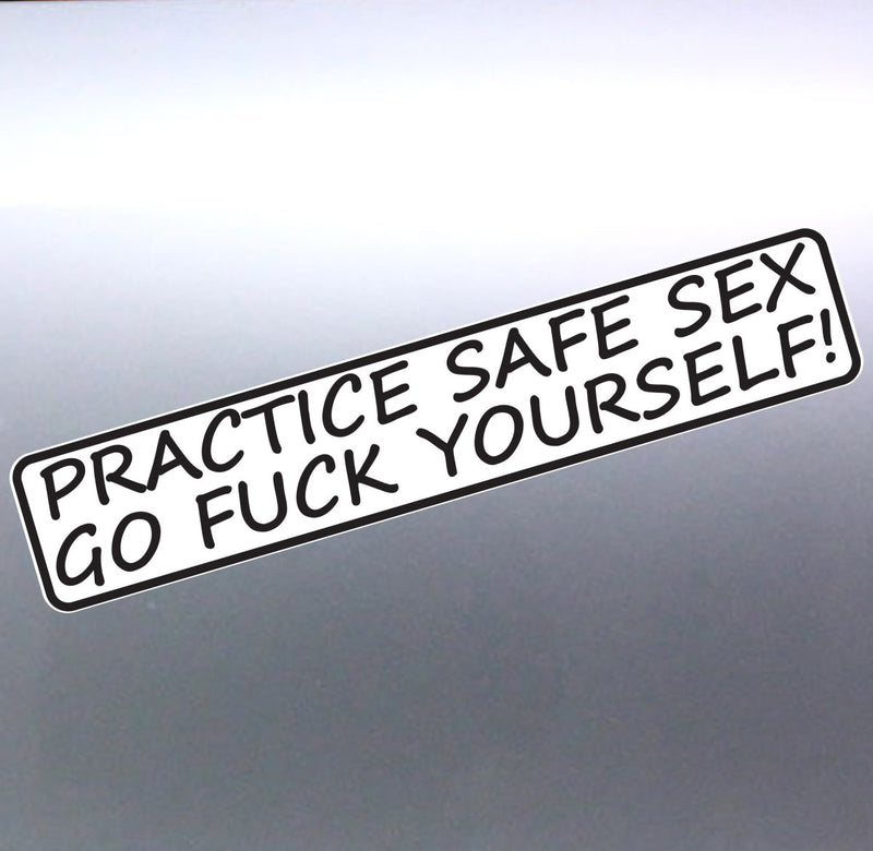Practice Safe Sex Go Fuck Yourself! funny mean Car