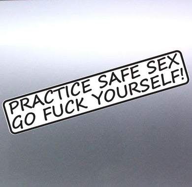 Practice Safe Sex Go Fuck Yourself! funny mean Car